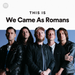 WE CAME AS ROMANS